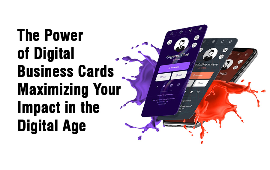 The Power of Digital Business Cards: Maximizing Your Impact in the Digital Age